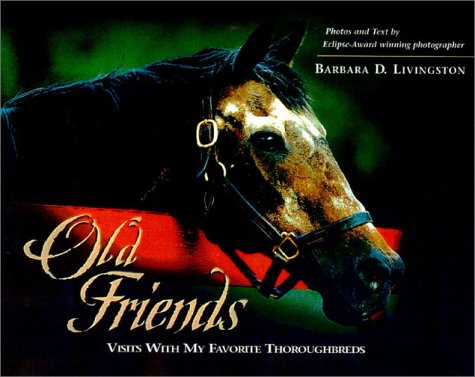 Old Friends: Visits with My Favorite Thoroughbreds by