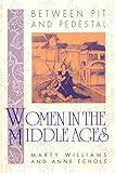 Women in the Middle Ages : Between Pit and Pedestal, Echols, Anne and Williams, Marty, 0910129339