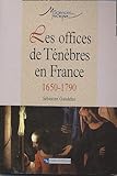 Les Offices de ténèbres en France (1650-1790) (Art/Cinéma) (French Edition) by