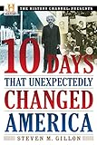 10 Days That Unexpectedly Changed America (History Channel Presents) by 
