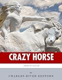 American Legends: The Life of Crazy Horse by Charles River Editors
