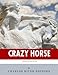 American Legends: The Life of Crazy Horse by Charles River Editors