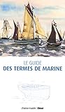 Le guide des termes de marine (Patrimoine maritime) (French Edition) by 