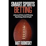 Smart Sports Betting: How To Win Money With Advanced Stats And Psychology