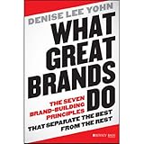What Great Brands Do: The Seven Brand-Building Principles that Separate the Best from the Rest
