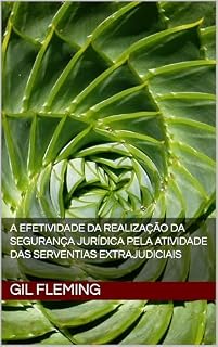 Livro A EFETIVIDADE DA REALIZAÇÃO DA SEGURANÇA JURÍDICA PELA ATIVIDADE DAS SERVENTIAS EXTRAJUDICIAIS