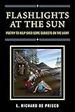 Flashlights at the Sun: Poetry to Help Shed Some Subjects on the Light by 