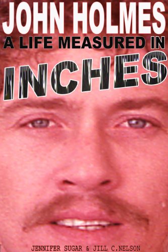 JOHN HOLMES: A LIFE MEASURED IN INCHES (NEW 2nd EDITION)