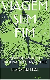 Livro VIAGEM SEM FIM: VIVENDO ENTRE O RACIONAL E O FANTÁSTICO