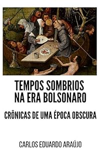 TEMPOS SOMBRIOS NA ERA BOLSONARO: CRÔNICAS DE UMA ÉPOCA OBSCURA