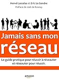 Jamais sans mon réseau: Le guide pratique pour réussir à réseauter, et réseauter pour réussir by Eric LE GENDRE, Hervé LASSALAS