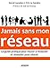 Jamais sans mon réseau: Le guide pratique pour réussir à réseauter, et réseauter pour réussir by Eric LE GENDRE, Hervé LASSALAS
