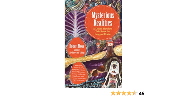 Mysterious Realities A Dream Traveler S Tales From The Imaginal Realm Kindle Edition By Moss Robert Health Fitness Dieting Kindle Ebooks Amazon Com