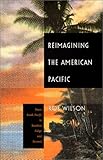 Reimagining the American Pacific : FromSouth Pacificto Bamboo Ridge and Beyond, Wilson, Rob, 0822325233