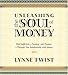 Unleashing the Soul of Money: Find Sufficiency, Freedom, And Purpose -Through Your Relationship With Money