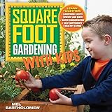 Square Foot Gardening with Kids: Learn Together: - Gardening Basics - Science and Math - Water Conse by Mel Bartholomew
