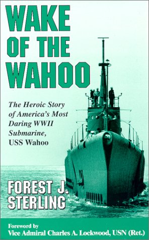 Wake of the Wahoo: The Heroic Story of America's Most Daring WWII Submarine, USS Wahoo