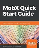 MobX Quick Start Guide: Supercharge the client state in your React apps with MobX by Pavan Podila, Michel Weststrate