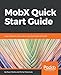MobX Quick Start Guide: Supercharge the client state in your React apps with MobX by Pavan Podila, Michel Weststrate