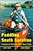 Paddling South Carolina: A Guide to Palmetto State River Trails