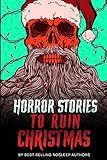Horror Stories to Ruin Christmas: Serenity Falls Forever by P. F. McGrail, Tobias Wade