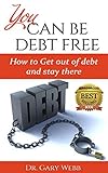 You Can Be Debt Free: How to Get Out of Debt and Stay There