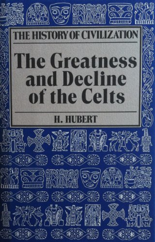 The Greatness and Decline of the Celts (The History of Civilization)