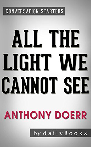 All the Light We Cannot See: A Novel By Anthony Doerr | Conversation Starters