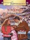 To Be a Mother (Single Father) - Rebecca Winters