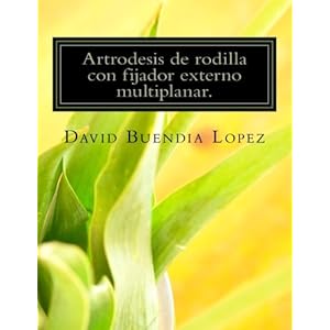 Artrodesis de rodilla con fijador externo multiplanar. (Spanish Edition)