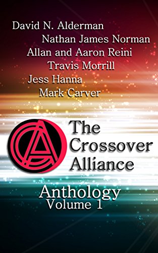 The Crossover Alliance Anthology - Volume 1 by David N. Alderman