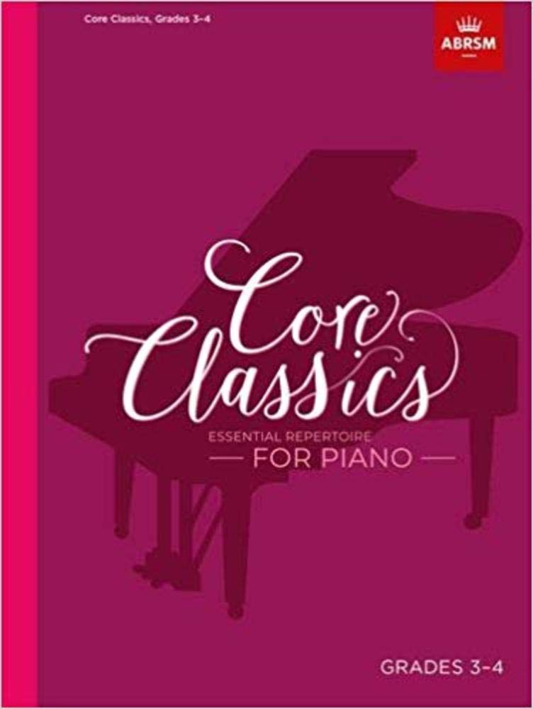 Core Classics, Grades 3-4: Essential repertoire for piano (ABRSM Exam Pieces)