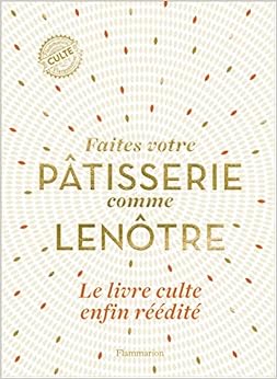 Faites votre pâtisserie comme Lenôtre Faites votre pâtisserie comme Lenôtre