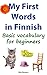 My First Words in Finnish: Basic vocabulary for beginners (Learn Finnish Book 1)
