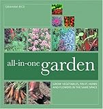 All-In-One Garden: Grow Vegetables, Fruit, Herbs and Flowers in the Same Space by