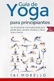 Yoga: Guía Completa Para Principiantes: Las 63 Posturas más Importantes para Perder Peso, Eliminar by Tai Morello
