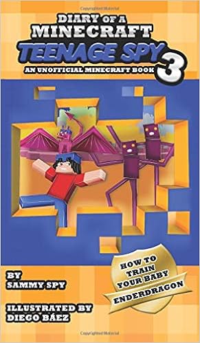 Amazon Com Diary Of A Minecraft Teenage Spy 3 Book 3 How To Train Your Baby Enderdragon Spy Sammy Baez Diego Sutton Bex Books Amazon Com Diary Of A Minecraft Teenage Spy 3 Book 3 How To Train Your Baby Enderdragon Spy Sammy Baez Diego Sutton Bex Books