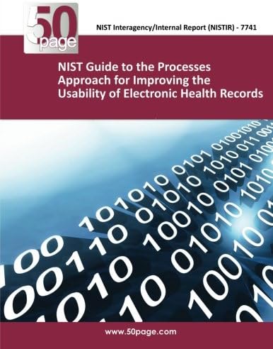 (NISTIR 7741) NIST Guide to the Processes Approach for Improving the Usability of Electronic Health Records Paperback – 12 Nov. 2013