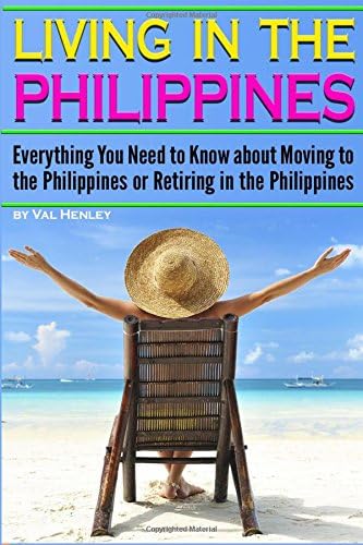 Living in the Philippines: Everything You Need to Know about Moving to the Philippines or Retiring in the Philippines