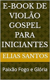 Livro E-book de Violão Gospel Para Iniciantes: Paixão Fogo e Glória