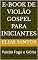 Livro E-book de Violão Gospel Para Iniciantes: Paixão Fogo e Glória
