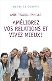 Améliorez vos relations et vivez mieux by 