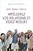 Améliorez vos relations et vivez mieux by 
