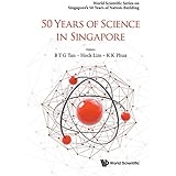 50 Years of Science in Singapore (World Scientific Series on Singapore's 50 Years of Nation-Building)