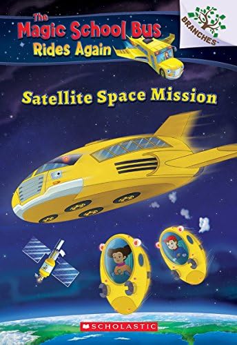 Satellite Space Mission: A Branches Book (The Magic School Bus Rides Again #4)