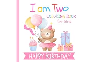 I am Two Birthday Coloring Book for Girls: Gift for 2 Year Old Kids | Big and Easy Pictures to Color Cake Animals Balloons and more