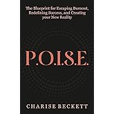 P.O.I.S.E.: The Blueprint for Escaping Burnout, Redefining Success, and Creating Your New Reality