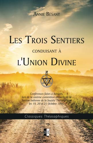 Les Trois Sentiers conduisant à l'Union Divine (Classiques Théosophiques) (French Edition) by Annie Besant