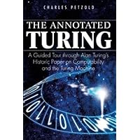 The Annotated Turing: A Guided Tour Through Alan Turing's Historic Paper on Computability and the Turing Machine
