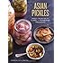 Asian Pickles: Sweet, Sour, Salty, Cured, and Fermented Preserves from Korea, Japan, China, India, and Beyond